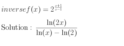 The inverse of f(x)=2^{(x+1)/(x-1)} is (ln(2x))/(ln(x)-ln(2))